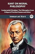 Kant on Moral Philosophy: Fundamental Principles, The Philosophy of Law, Critique of Practical Reason and others (Grapevine edition)