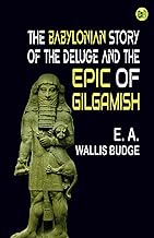 The Babylonian Story of the Deluge and the Epic of Gilgamish