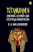 Tutankhamen: Amenism, Atenism and Egyptian Monotheism