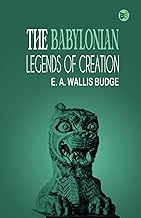 The Babylonian Legends of Creation