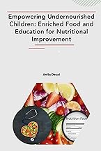 Empowering Undernourished Children: Enriched Food and Education for Nutritional Improvement