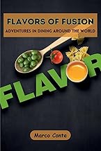 Flavors of Fusion: Adventures in Dining Around the World