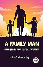 Fifth Series Plays Of Galsworthy A Family Man