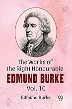 The Works Of The Right Honourable Edmund Burke Vol.10