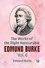 The Works Of The Right Honourable Edmund Burke Vol.6