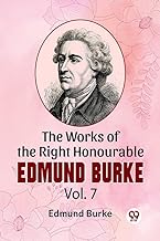 The Works Of The Right Honourable Edmund Burke Vol .7