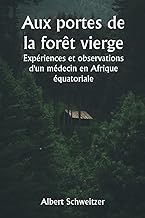 Aux portes de la forêt vierge Expériences et observations d'un médecin en Afrique équatoriale