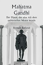 Mahatma Gandhi Der Mann, der eins mit dem universellen Wesen wurde