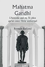 Mahatma Gandhi L'homme qui ne fit plus qu'un avec l'être universel