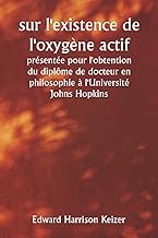 sur l'existence de l'oxygène actif présentée pour l'obtention du diplôme de docteur en philosophie à l'Université Johns Hopkins