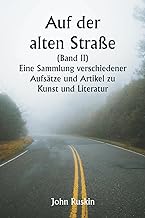 Auf der alten Strae (Band II) Eine Sammlung verschiedener Aufstze und Artikel zu Kunst und Literatur