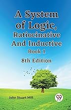 A System Of Logic, Ratiocinative And Inductive Book 1 8Th Edition