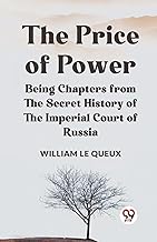 The Price of Power Being Chapters from the Secret History of the Imperial Court of Russia