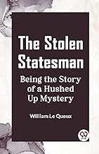 The Stolen Statesman Being the Story of a Hushed Up Mystery