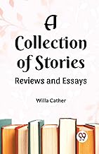 A Collection of Stories Reviews and Essays