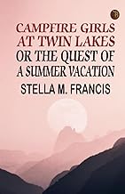 Campfire Girls at Twin Lakes; Or, The Quest of a Summer Vacation
