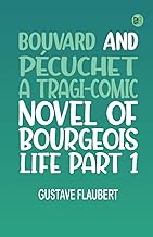 Bouvard and Pécuchet A Tragi-comic Novel of Bourgeois Life Part 1