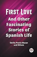 First Love And Other Fascinating Stories of Spanish Life