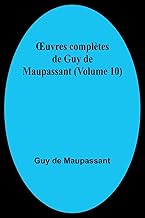 ¿uvres complètes de Guy de Maupassant (Volume 10)