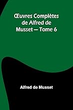 Œuvres Complètes de Alfred de Musset - Tome 6