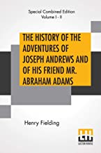 The History Of The Adventures Of Joseph Andrews And Of His Friend Mr. Abraham Adams: Complete Edition Of Two Volumes Edited By George Saintsbury