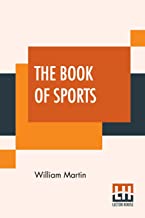 The Book Of Sports: Containing Out-Door Sports, Amusements And Recreations, Including Gymnastics, Gardening & Carpentering, For Boys And Girls.