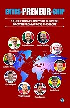 ENTRE-PRENEUR-SHIP: 10 Uplifting journeys of business growth from across the globe