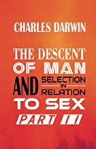 THE DESCENT OF MAN AND SELECTION IN RELATION TO SEX Part II