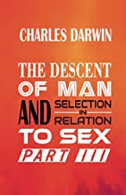 THE DESCENT OF MAN AND SELECTION IN RELATION TO SEX Part III