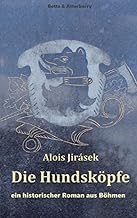 Die Hundsköpfe: ein historischer Roman aus Böhmen