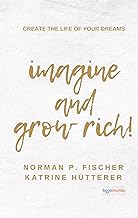 Imagine and Grow Rich: Create the Life of Your Dreams (Bookmundo-Ausgabe)