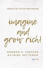 Imagine and Grow Rich: Create the Life of Your Dreams (Bookmundo-Ausgabe)