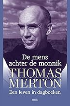 Thomas Merton, De mens achter de monnik: Een leven in dagboeken