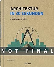 Architektur in 30 Sekunden: Die 50 wichtigsten Strömungen in der Geschichte der Architektur