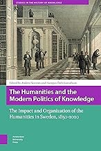 The Humanities and the Modern Politics of Knowledge: The Impact and Organization of the Humanities in Sweden, 1850-2020