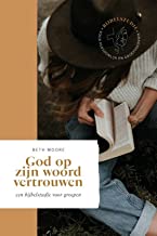 GOD OP ZIJN WOORD VERTROUWEN: EEN BIJBELSTUDIE VOOR GROEPEN