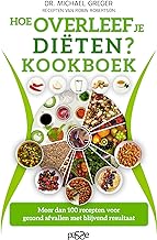 Hoe overleef je diëten? kookboek: meer dan 100 recepten voor gezond afvallen met blijvend resultaat