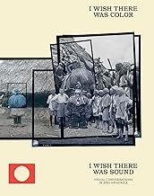 I wish there was color, I wish there was sound: Visual conversations in and on Africa