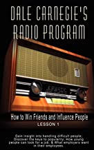 Dale Carnegie'S Radio Program: How To Win Friends And Influence People - Lesson 1: How to Win Friends and Influence People - Lesson 1: Gain insight ... job; & What employers want in their employees