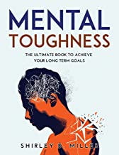 Mental Toughness: The ultimate book To Achieve Your Long Term Goals