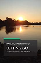LETTING GO: Through Forty Days of Prayer and Fasting