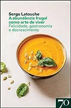 A Abundância Frugal Como Arte De Viver