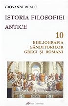 Istoria Filosofiei Antice. Bibliografia Ganditorilor Greci Si Romani. Vol. 10