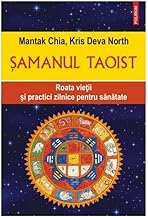 Samanul Taoist. Roata Vietii Si Practici Zilnice Pentru Sanatate