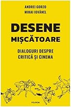 Desene Miscatoare. Dialoguri Despre Critica Si Cinema