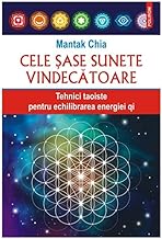 Cele Sase Sunete Vindecatoare. Tehnici Taoiste Pentru Echilibrarea Energiei Qi