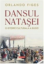 Dansul Natasei. O Istorie Culturala A Rusiei