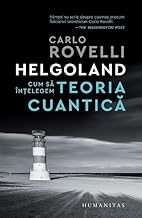 Helgoland. Cum Sa Intelegem Teoria Cuantica