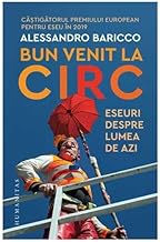 Bun Venit La Circ. Eseuri Despre Lumea De Azi