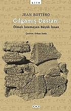 Gilgamis Destani: Ölmek Istemeyen Büyük Insan